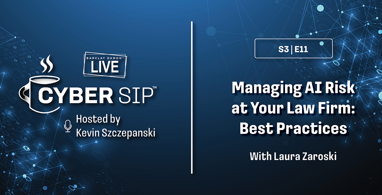 <i>Barclay Damon Live: Cyber Sip</i>—"Managing AI Risk at Your Law Firm: Best Practices," With Laura Zaroski 