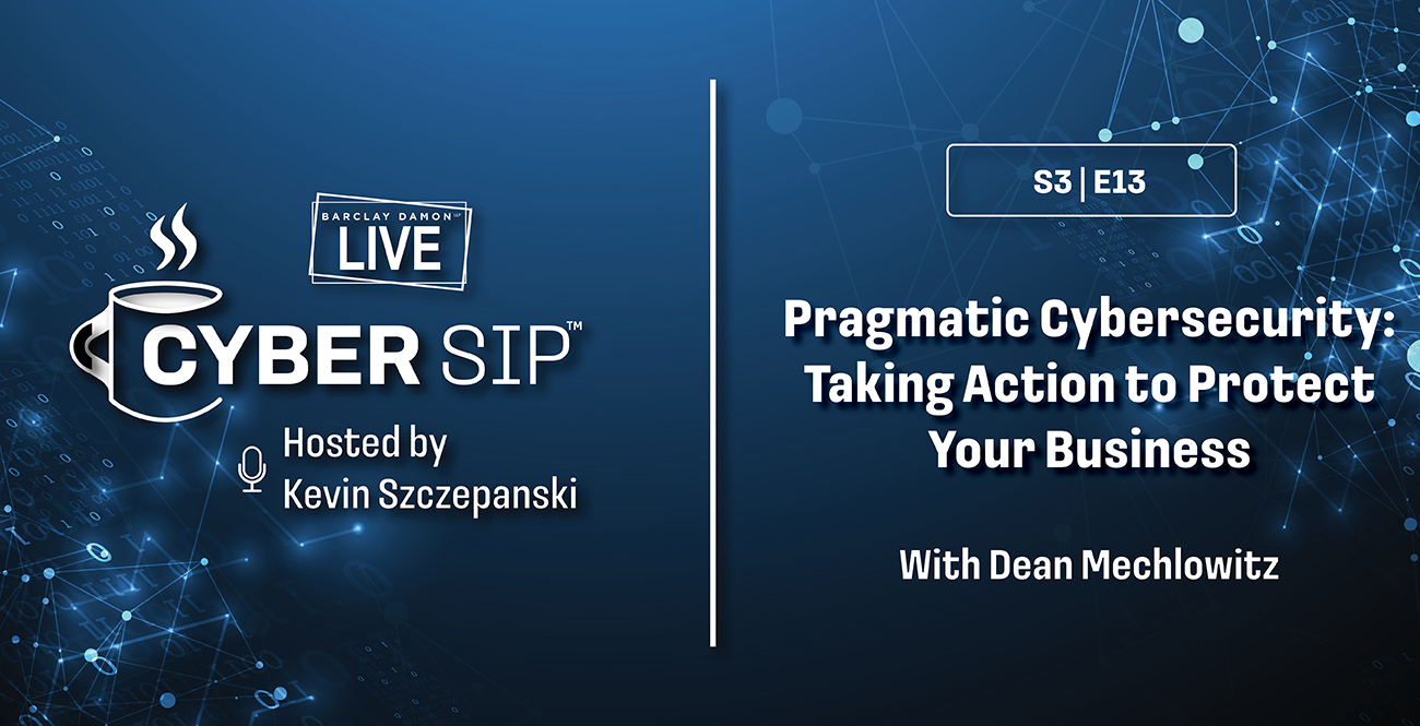 <i>Barclay Damon Live: Cyber Sip</i>—"Pragmatic Cybersecurity: Taking Action to Protect Your Business," With Dean Mechlowitz 