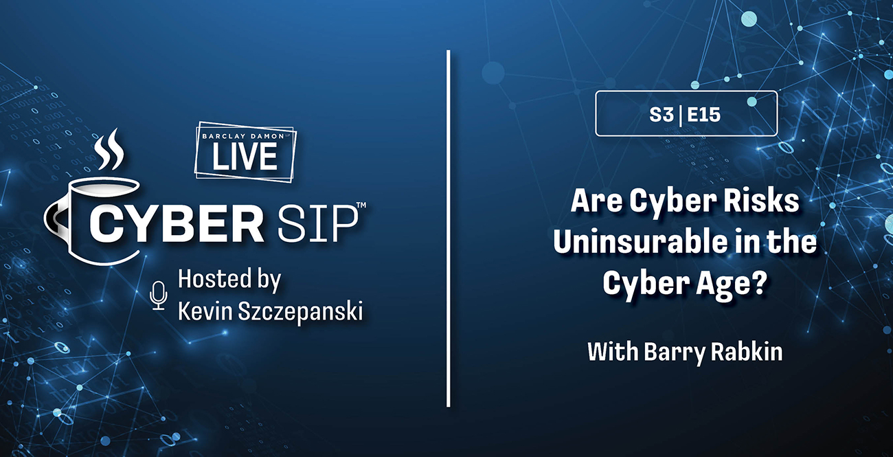 <i>Barclay Damon Live: Cyber Sip Podcast</i>—"Are Cyber Risks Uninsurable in the Cyber Age?," With Barry Rabkin