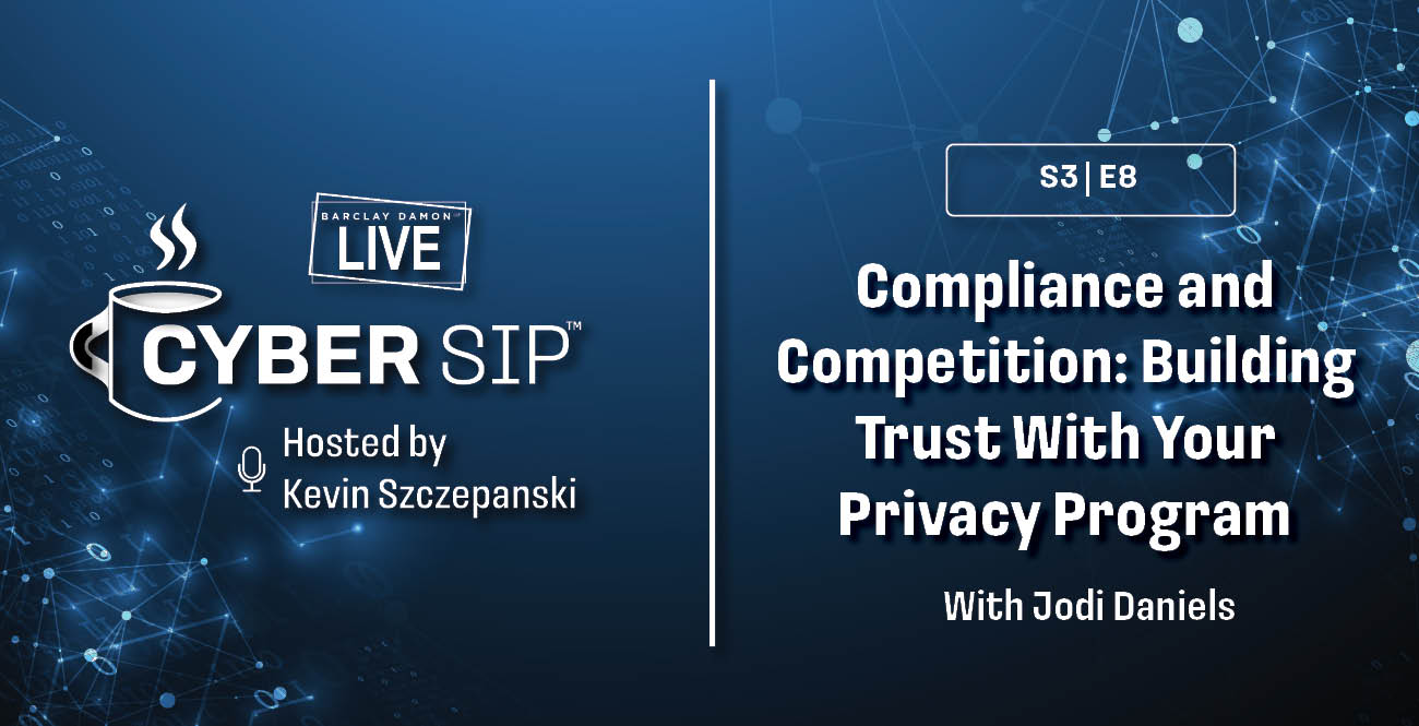 <i>Barclay Damon Live: Cyber Sip</i>—"Compliance and Competition: Building Trust With Your Privacy Program," With Jodi Daniels 