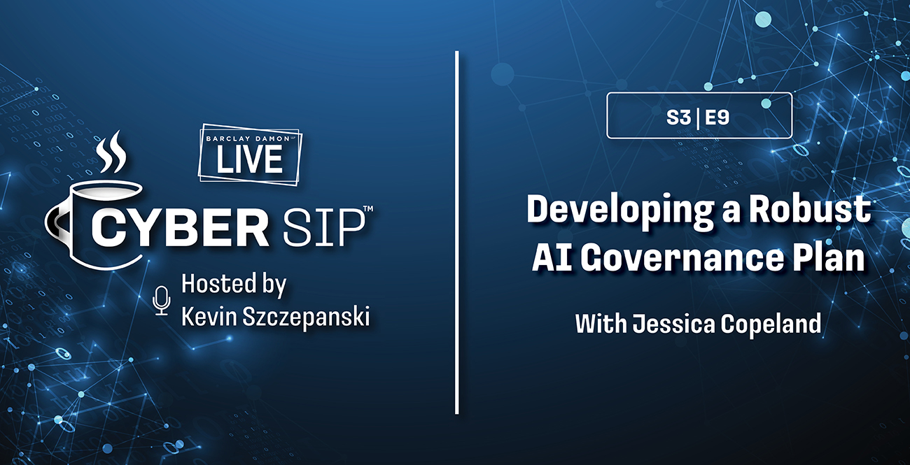 <i>Barclay Damon Live: Cyber Sip</i>—"Developing a Robust AI Governance Plan," With Jessica Copeland