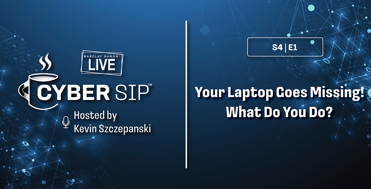 <i>Barclay Damon Live: Cyber Sip</i>—"Your Laptop Goes Missing! What Do You Do?" With Kevin Szczepanski