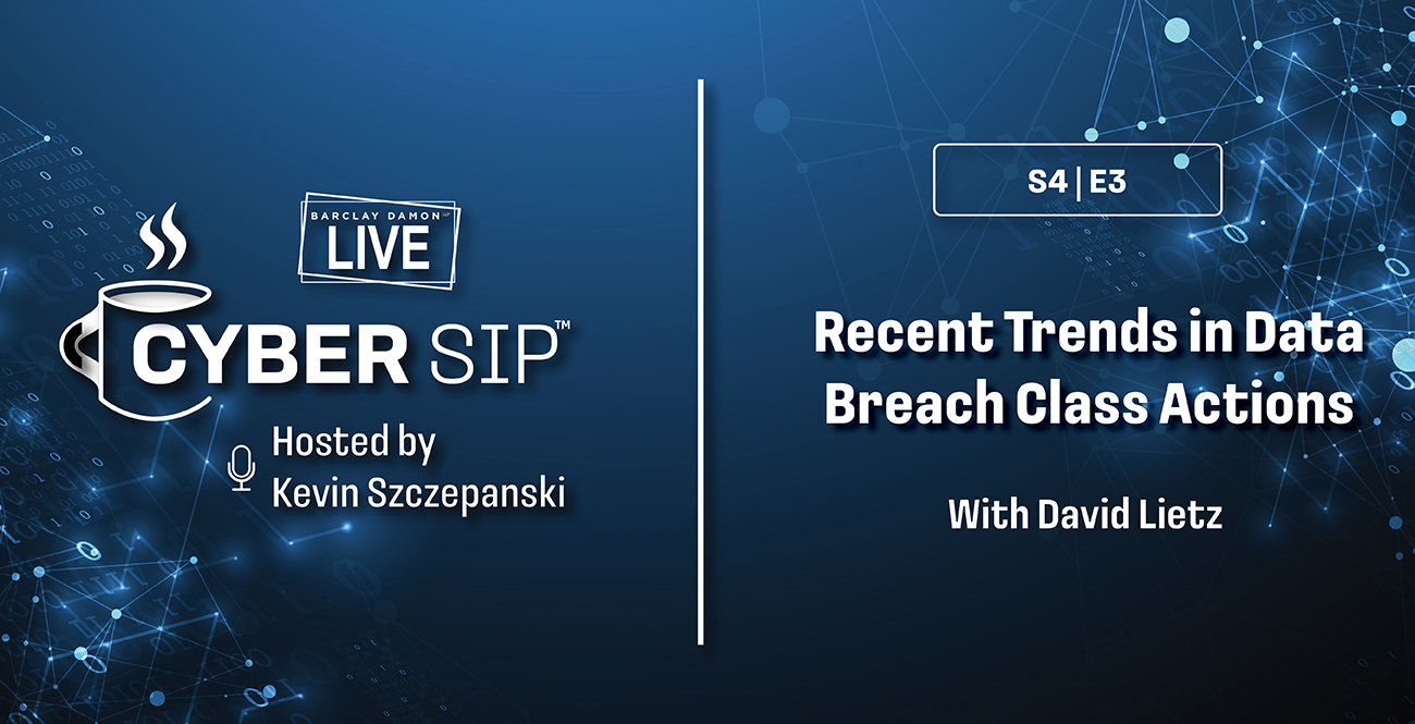 <i>Barclay Damon Live: Cyber Sip</i>—"Recent Trends in Data Breach Class Actions," With David Lietz