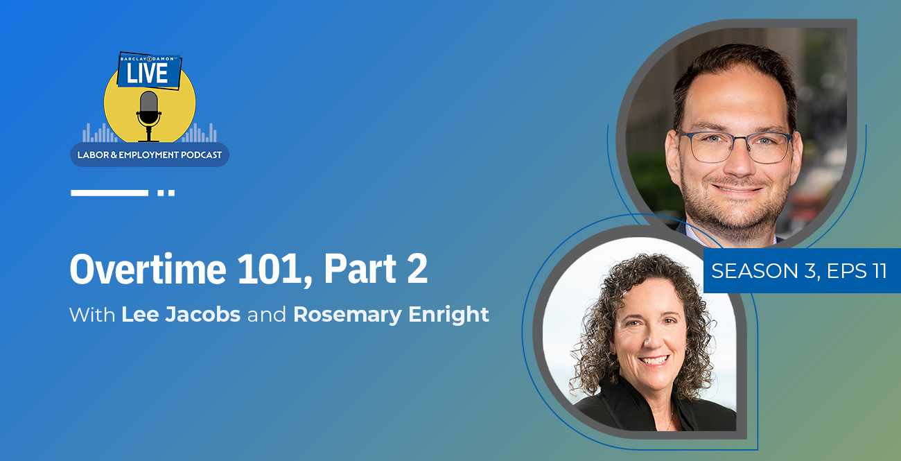 <i>Barclay Damon Live: Labor & Employment Podcast</i>—"Overtime 101, Part Two," With Lee Jacobs and Rosemary Enright